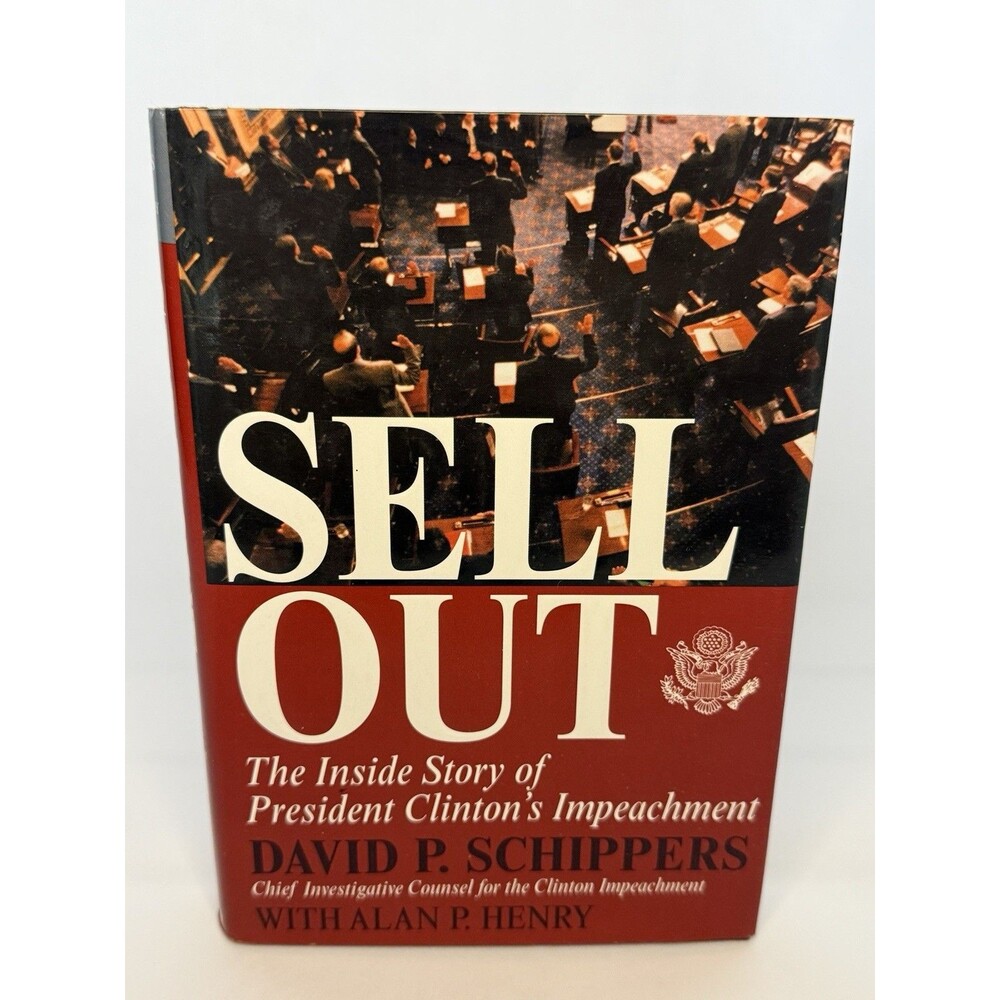 Sellout: The Inside Story of President Clinton’s Impeachment Political History